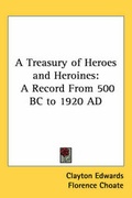 Cover: A Treasury of Heroes and Heroines - Kessinger Publishing Co