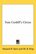 Cover: Tom Cardiff's Circus - Kessinger Publishing Co