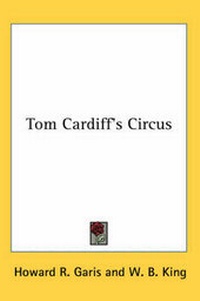 Enlarge image Cover: Tom Cardiff's Circus - Kessinger Publishing Co