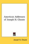 Cover: American Addresses of Joseph H. Choate - Kessinger Publishing Co