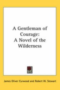 Cover: A Gentleman of Courage - Kessinger Publishing Co