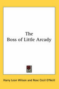 Enlarge image Cover: The Boss of Little Arcady - Kessinger Publishing Co