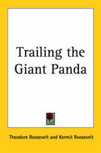 Abbildung von: Trailing the Giant Panda - Kessinger Publishing Co