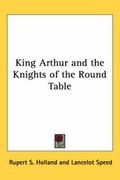 Cover: King Arthur and the Knights of the Round Table - Kessinger Publishing Co