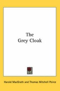 Cover: The Grey Cloak - Kessinger Publishing Co