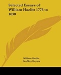 Cover: Selected Essays of William Hazlitt 1778 to 1830 - Kessinger Publishing Co