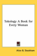 Cover: Tokology A Book for Every Woman - Kessinger Publishing Co