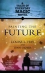 Cover: Painting the Future - Hay House Visions
