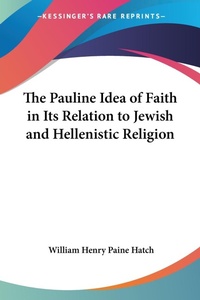 Abbildung von: The Pauline Idea of Faith in Its Relation to Jewish and Hellenistic Religion - Kessinger Publishing Co