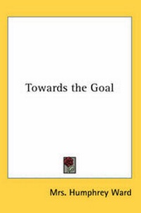 Enlarge image Cover: Towards the Goal - Kessinger Publishing Co