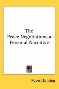 Enlarge image Cover: The Peace Negotiations a Personal Narrative - Kessinger Publishing Co