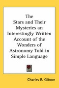 Cover: The Stars and Their Mysteries an Interestingly Written Account of the Wonders of Astronomy Told in Simple Language - Kessinger Publishing Co