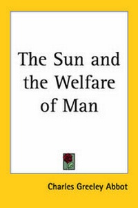 Enlarge image Cover: The Sun and the Welfare of Man - Kessinger Publishing Co