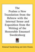 Cover: The Psalms a New Translation from the Hebrew with the Internal Sense and Exposition from the Writing of the Honorable Emanuel Swedenborg - Kessinger Publishing Co