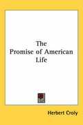 Cover: The Promise of American Life - Kessinger Publishing Co