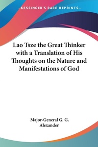 Abbildung von: Lao Tsze the Great Thinker with a Translation of His Thoughts on the Nature and Manifestations of God - Kessinger Publishing Co