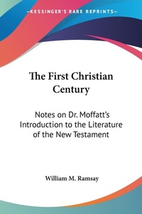 Abbildung von: The First Christian Century - Kessinger Publishing Co