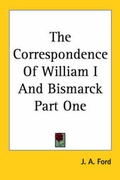 Cover: The Correspondence Of William I And Bismarck Part One - Kessinger Publishing Co