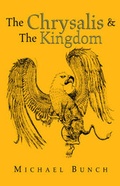 Cover: The Chrysalis & the Kingdom - Xlibris Corporation