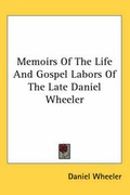 Cover: Memoirs Of The Life And Gospel Labors Of The Late Daniel Wheeler - Kessinger Publishing