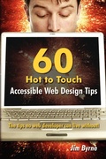 Cover: 60 Hot to Touch Accessible Web Design Tips - the Tips No Web Developer Can Live Without! - Lulu.com