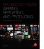 Cover: Broadcast News Writing, Reporting, and Producing - Focal Press