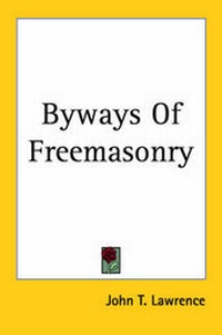 Enlarge image Cover: Byways Of Freemasonry - Kessinger Publishing Co