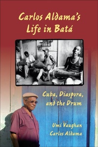Abbildung von: Carlos Aldama's Life in Batá - Indiana University Press