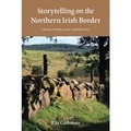 Cover: Storytelling on the Northern Irish Border - Indiana University Press
