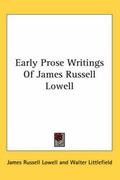 Cover: Early Prose Writings Of James Russell Lowell - Kessinger Publishing