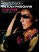 Enlarge image Cover: The Flash Photography Field Guide - Focal Press