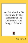 Cover: An Introduction To The Study Of The Elements Of The Differential And Integral Calculus - Kessinger Publishing Co