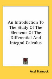 Enlarge image Cover: An Introduction To The Study Of The Elements Of The Differential And Integral Calculus - Kessinger Publishing Co
