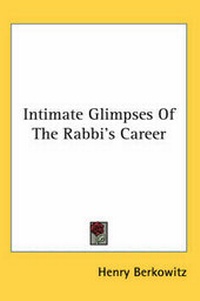 Enlarge image Cover: Intimate Glimpses Of The Rabbi's Career - Kessinger Publishing Co