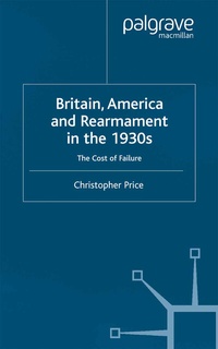 Enlarge image Cover: Britain, America and Rearmament in the 1930s - Palgrave Macmillan