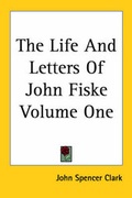 Cover: The Life And Letters Of John Fiske Volume One - Kessinger Publishing Co