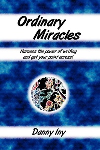 Enlarge image Cover: Ordinary Miracles - Harness the Power of Writing and Get Your Point Across! - Lulu.com