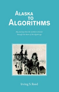 Enlarge image Cover: Alaska to Algorithms - Xlibris Corporation
