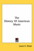 Cover: The History Of American Music - Kessinger Publishing Co
