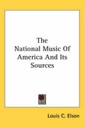 Cover: The National Music Of America And Its Sources - Kessinger Publishing Co
