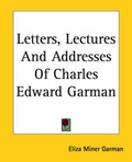 Cover: Letters, Lectures And Addresses Of Charles Edward Garman - Kessinger Publishing