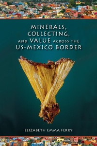 Abbildung von: Minerals, Collecting, and Value Across the US-Mexico Border - Indiana University Press