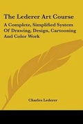 Cover: The Lederer Art Course - Kessinger Publishing Co