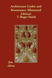 Enlarge image Cover: Architecture Gothic and Renaissance (Illustrated Edition) - Echo Library