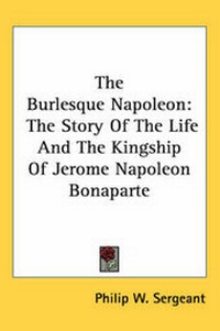 Enlarge image Cover: The Burlesque Napoleon - Kessinger Publishing Co