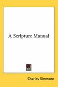 Cover: A Scripture Manual - Kessinger Publishing Co
