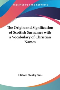 Abbildung von: The Origin And Signification Of Scottish Surnames With A Vocabulary Of Christian Names - Kessinger Publishing Co