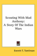 Cover: Scouting With Mad Anthony - Kessinger Publishing