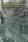 Cover: Locating the Moving Image - Indiana University Press