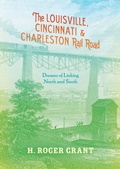 Cover: The Louisville, Cincinnati & Charleston Rail Road - Indiana University Press